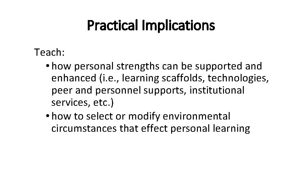 Practical Implications Teach: • how personal strengths can be supported and enhanced (i. e.