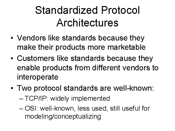 Standardized Protocol Architectures • Vendors like standards because they make their products more marketable