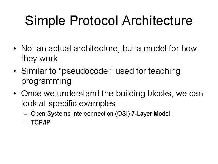 Simple Protocol Architecture • Not an actual architecture, but a model for how they