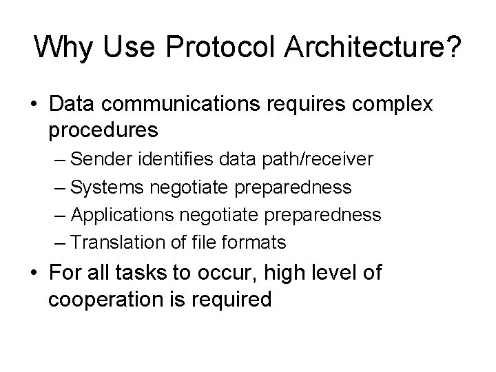 Why Use Protocol Architecture? • Data communications requires complex procedures – Sender identifies data