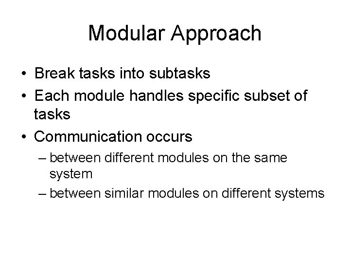 Modular Approach • Break tasks into subtasks • Each module handles specific subset of