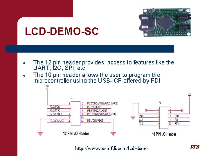 LCD-DEMO-SC ● ● The 12 pin header provides access to features like the UART,