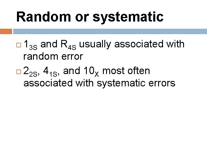Random or systematic 13 S and R 4 S usually associated with random error