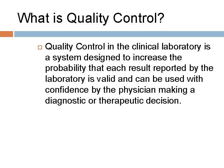 What is Quality Control? Quality Control in the clinical laboratory is a system designed