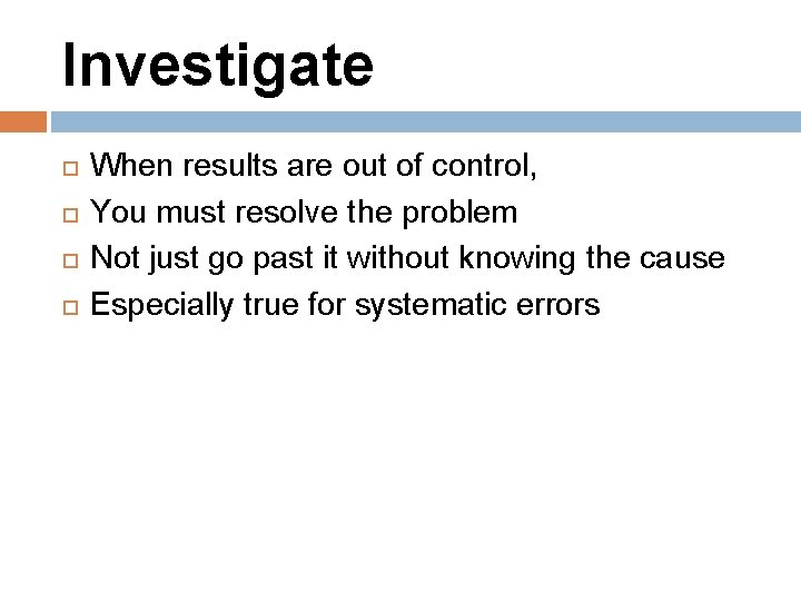 Investigate When results are out of control, You must resolve the problem Not just