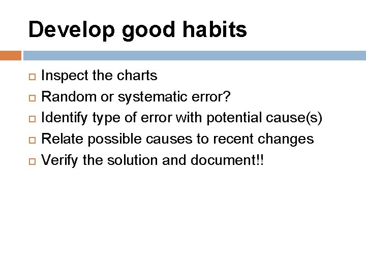 Develop good habits Inspect the charts Random or systematic error? Identify type of error