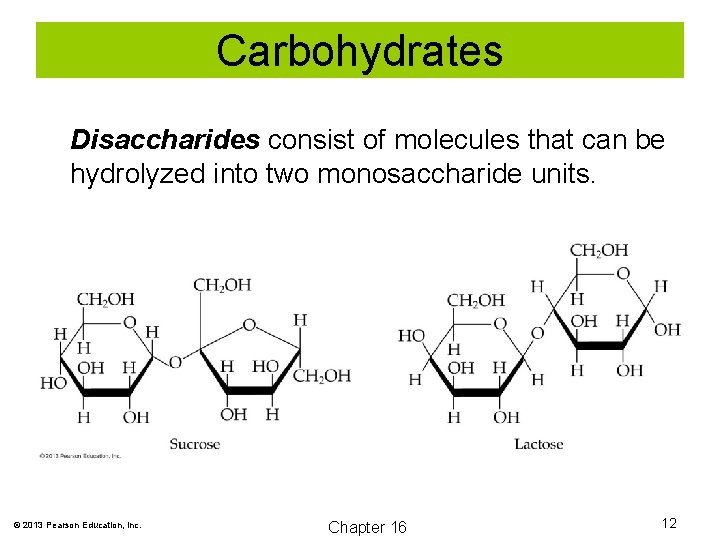 Carbohydrates Disaccharides consist of molecules that can be hydrolyzed into two monosaccharide units. ©