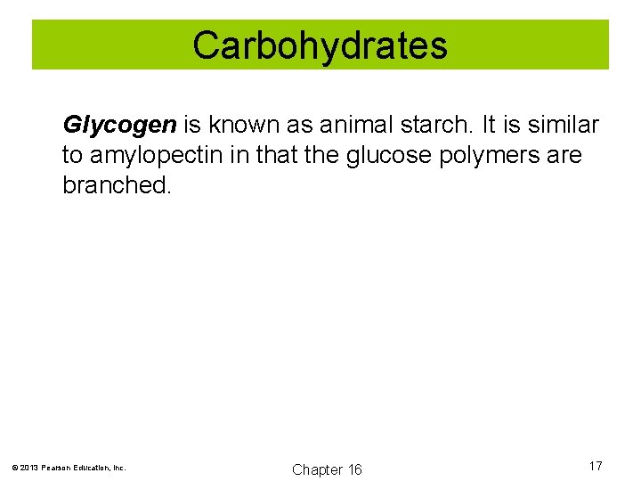 Carbohydrates Glycogen is known as animal starch. It is similar to amylopectin in that