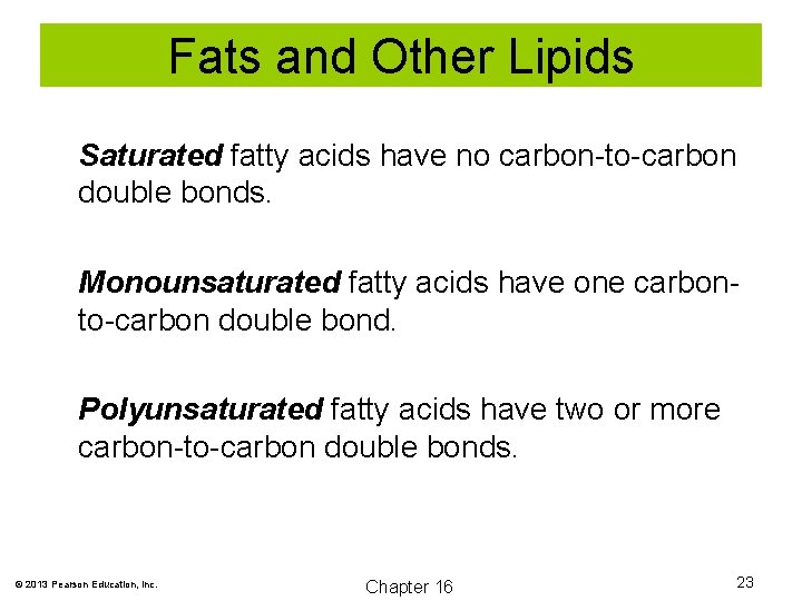 Fats and Other Lipids Saturated fatty acids have no carbon-to-carbon double bonds. Monounsaturated fatty