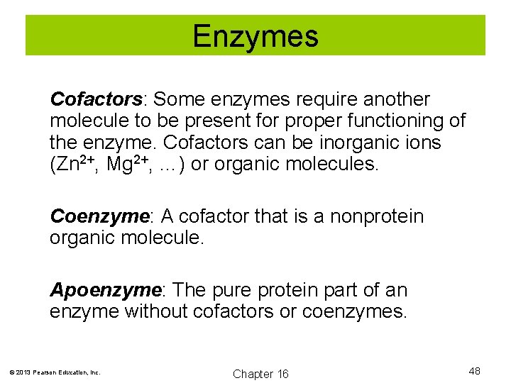 Enzymes Cofactors: Some enzymes require another molecule to be present for proper functioning of