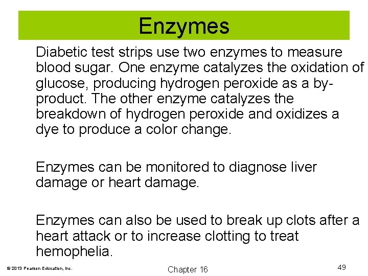 Enzymes Diabetic test strips use two enzymes to measure blood sugar. One enzyme catalyzes