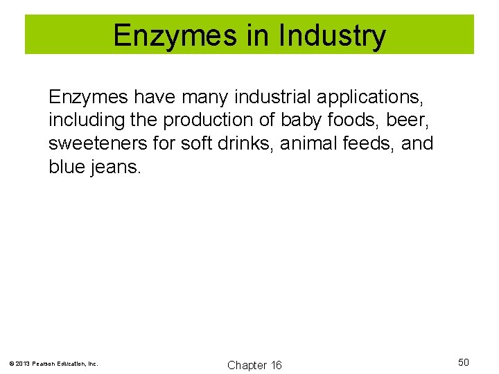 Enzymes in Industry Enzymes have many industrial applications, including the production of baby foods,