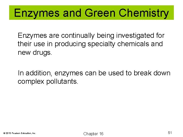 Enzymes and Green Chemistry Enzymes are continually being investigated for their use in producing