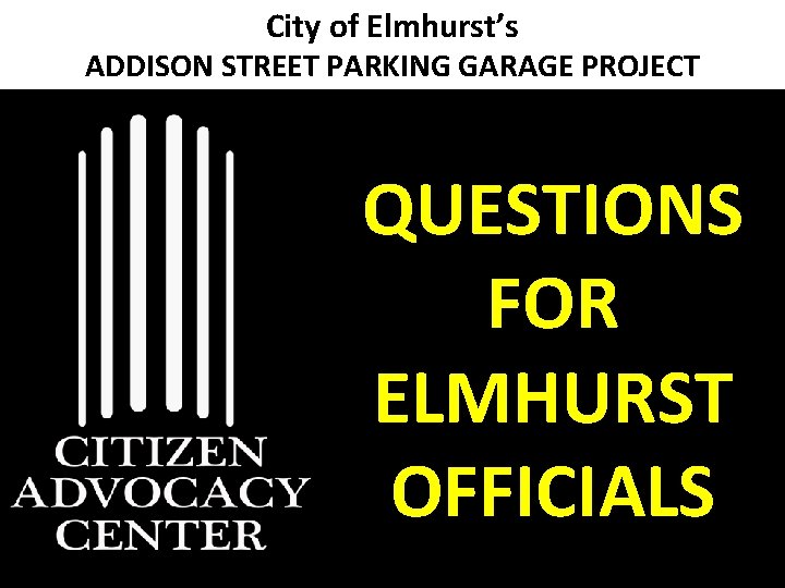 City of Elmhurst’s ADDISON STREET PARKING GARAGE PROJECT QUESTIONS FOR ELMHURST OFFICIALS 