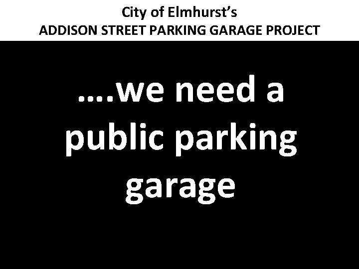 City of Elmhurst’s ADDISON STREET PARKING GARAGE PROJECT …. we need a public parking