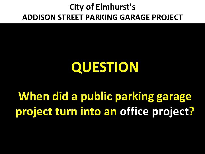 City of Elmhurst’s ADDISON STREET PARKING GARAGE PROJECT QUESTION When did a public parking