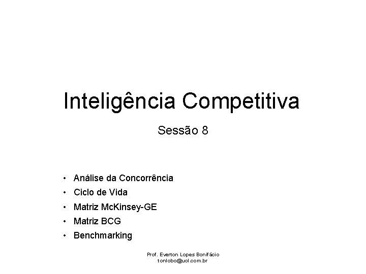 Inteligência Competitiva Sessão 8 • Análise da Concorrência • Ciclo de Vida • Matriz