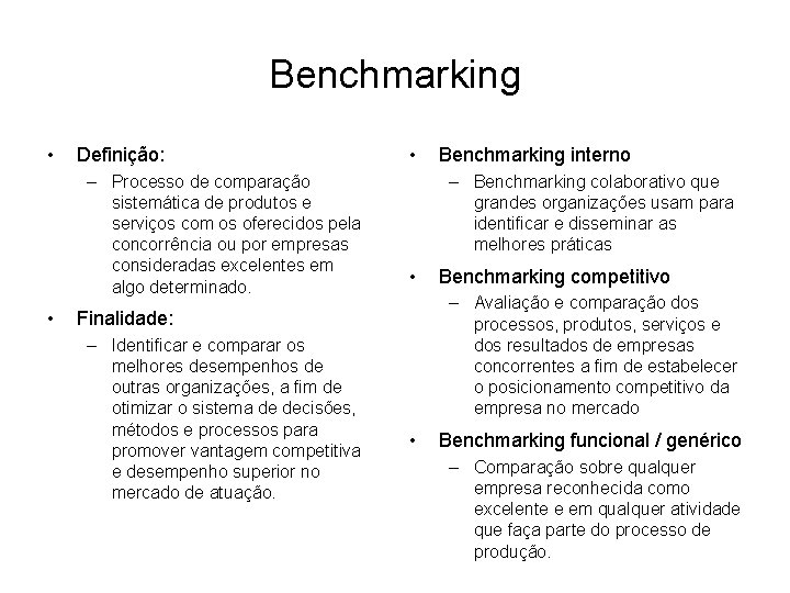 Benchmarking • Definição: – Processo de comparação sistemática de produtos e serviços com os