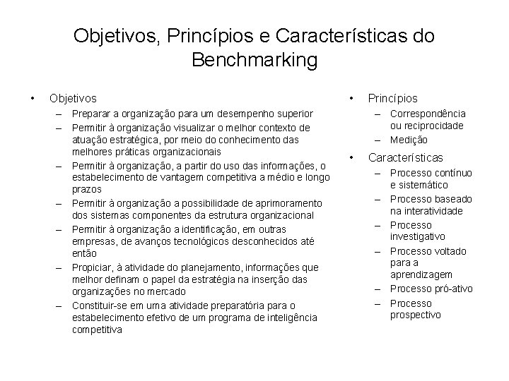 Objetivos, Princípios e Características do Benchmarking • Objetivos – Preparar a organização para um