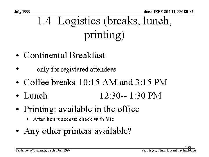 July 1999 doc. : IEEE 802. 11 -99/180 -r 2 1. 4 Logistics (breaks,