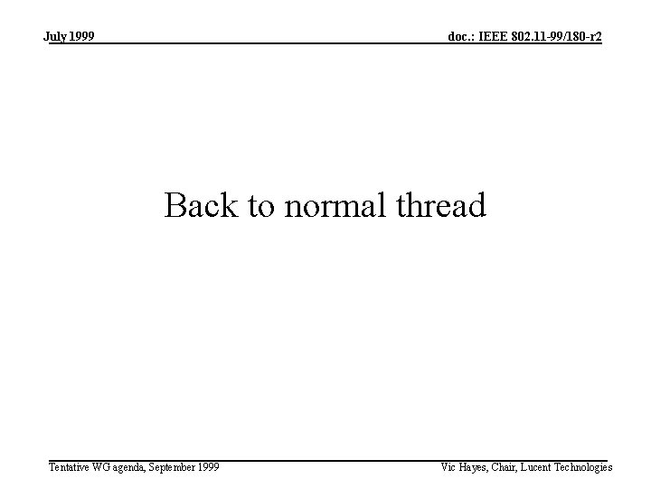 July 1999 doc. : IEEE 802. 11 -99/180 -r 2 Back to normal thread