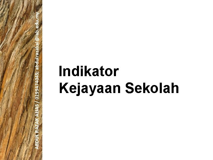 ABDUL RAZAK ALIAS / 0199474045; abdulrazakal@iab. edu. my Indikator Kejayaan Sekolah 