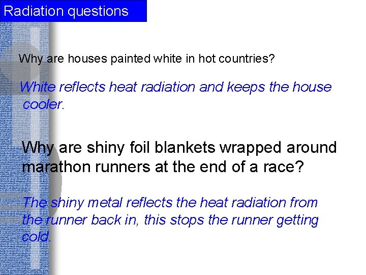 Radiation questions Why are houses painted white in hot countries? White reflects heat radiation