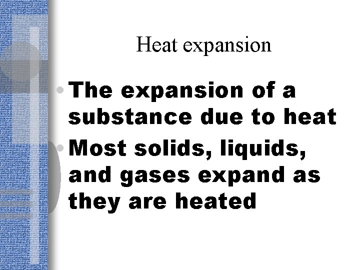 Heat expansion • The expansion of a substance due to heat • Most solids,
