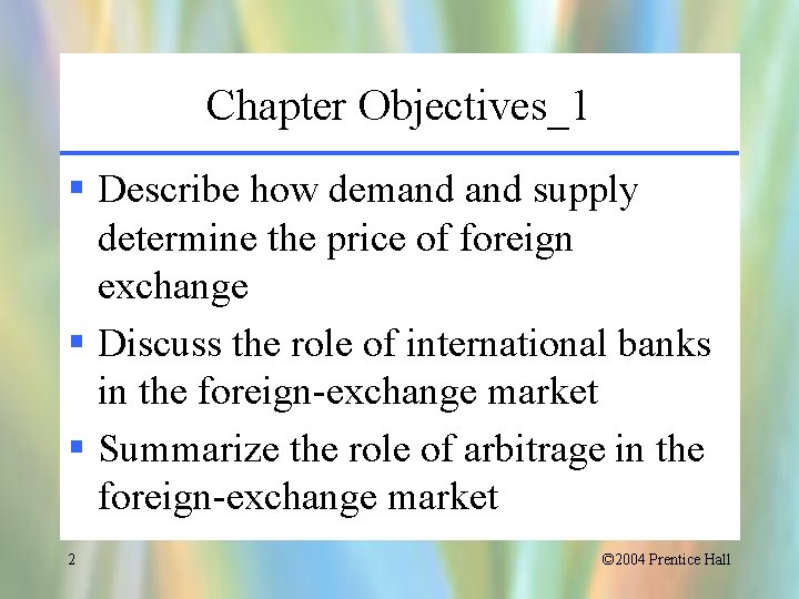 Chapter Objectives_1 § Describe how demand supply determine the price of foreign exchange §