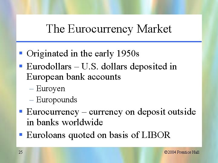 The Eurocurrency Market § Originated in the early 1950 s § Eurodollars – U.