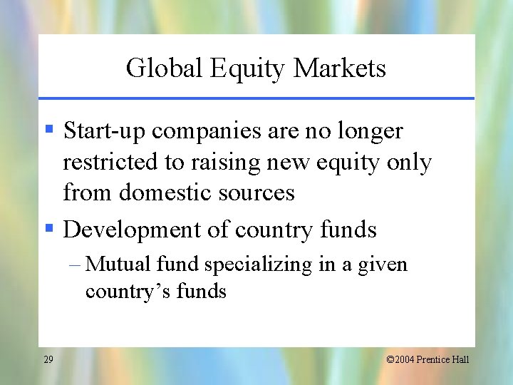 Global Equity Markets § Start-up companies are no longer restricted to raising new equity