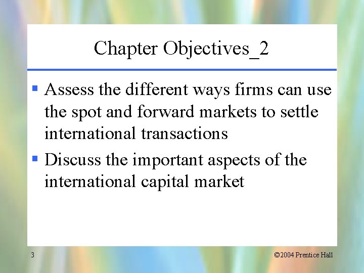 Chapter Objectives_2 § Assess the different ways firms can use the spot and forward