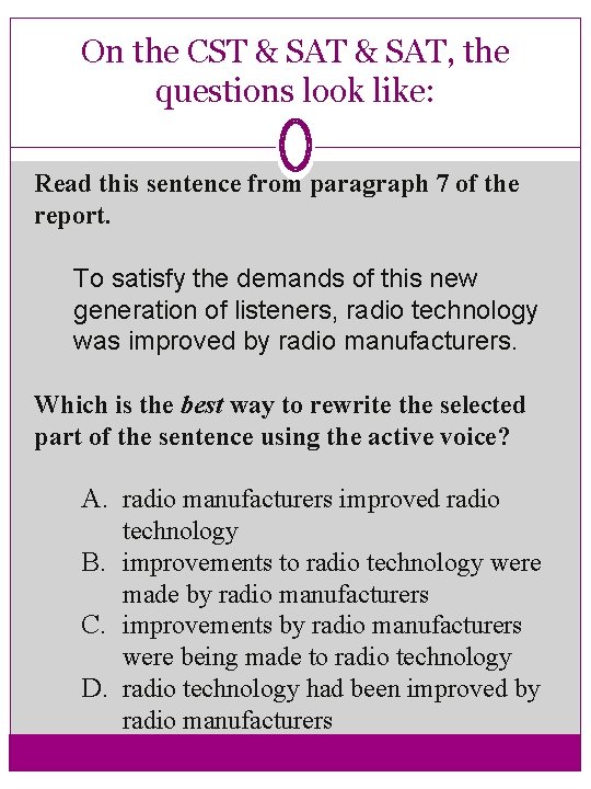 On the CST & SAT, the questions look like: Read this sentence from paragraph