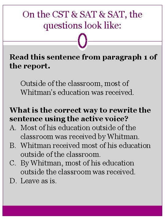 On the CST & SAT, the questions look like: Read this sentence from paragraph