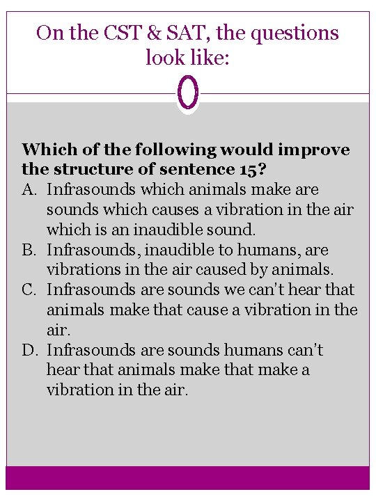 On the CST & SAT, the questions look like: Which of the following would