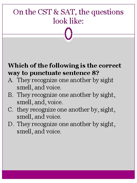 On the CST & SAT, the questions look like: Which of the following is