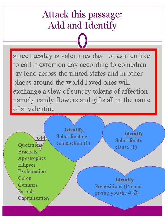 Attack this passage: Add and Identify since tuesday is valentines day or as men