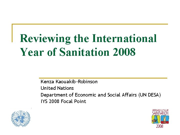 Reviewing the International Year of Sanitation 2008 Kenza Kaouakib-Robinson United Nations Department of Economic