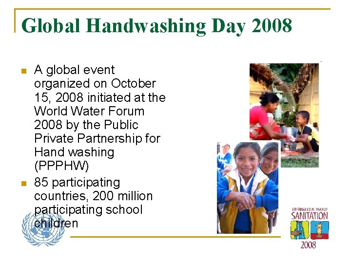 Global Handwashing Day 2008 n n A global event organized on October 15, 2008