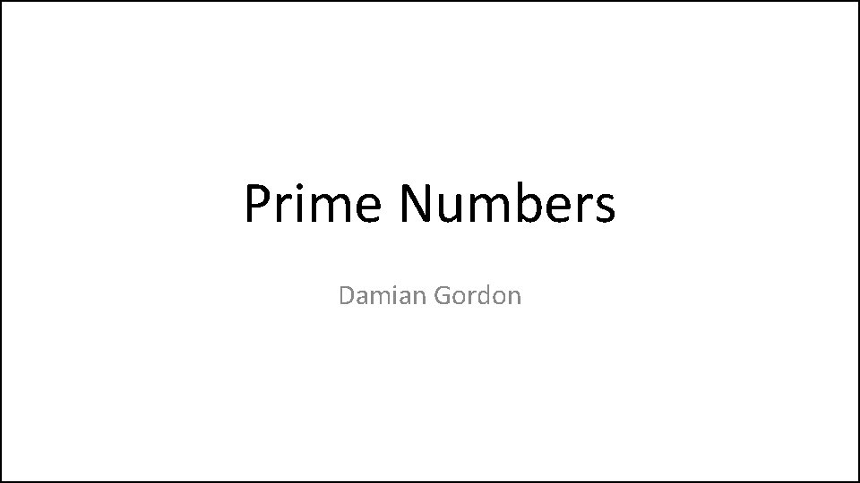 Prime Numbers Damian Gordon 