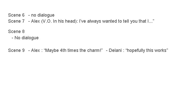 Scene 6 - no dialogue Scene 7 - Alex (V. O. In his head):