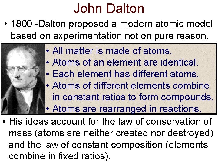John Dalton • 1800 -Dalton proposed a modern atomic model based on experimentation not