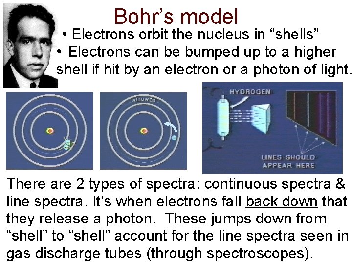 Bohr’s model • Electrons orbit the nucleus in “shells” • Electrons can be bumped