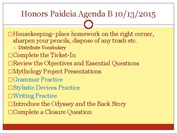 Honors Paideia Agenda B 10/13/2015 �Housekeeping- place homework on the right corner, sharpen your