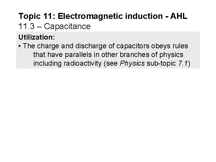 Topic 11: Electromagnetic induction - AHL 11. 3 – Capacitance Utilization: • The charge