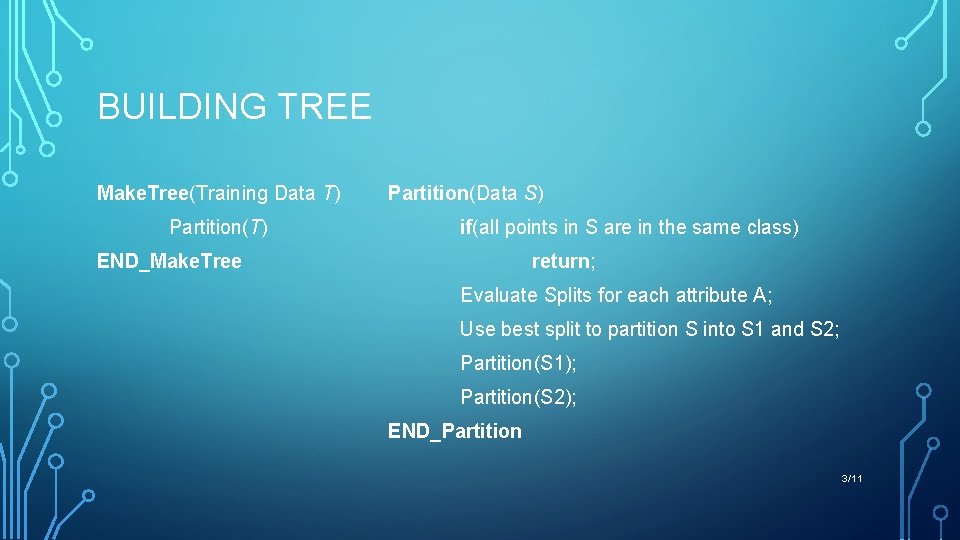 BUILDING TREE Make. Tree(Training Data T) Partition(Data S) if(all points in S are in