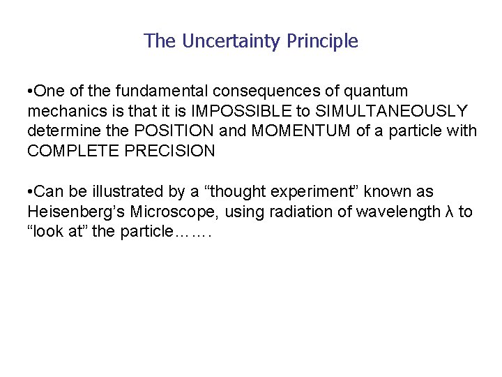 The Uncertainty Principle • One of the fundamental consequences of quantum mechanics is that