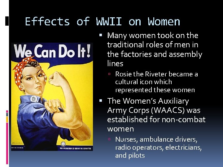 Effects of WWII on Women Many women took on the traditional roles of men
