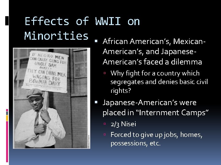 Effects of WWII on Minorities African American’s, Mexican. American’s, and Japanese. American’s faced a