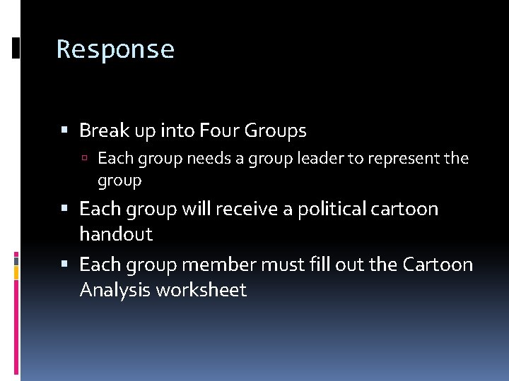 Response Break up into Four Groups Each group needs a group leader to represent